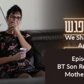BT Son Responds to Mother’s Video (We-Shall-Meet-Again Daily Episode 9)